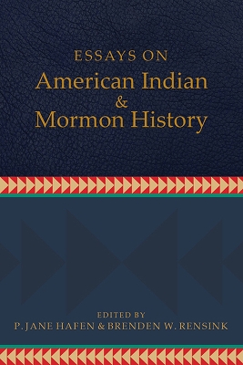 Essays on American Indian and Mormon History - Hafen, P Jane, and Rensink, Brenden W