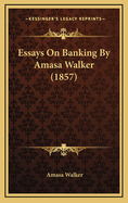 Essays on Banking by Amasa Walker (1857)