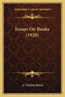 Essays On Books (1920) - Clutton-Brock, A