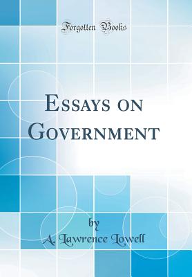 Essays on Government (Classic Reprint) - Lowell, A Lawrence