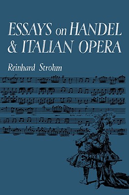 Essays on Handel and Italian Opera - Strohm, Reinhard