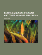 Essays on Hypochondriasis and Other Nervous Affections