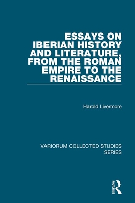 Essays on Iberian History and Literature, from the Roman Empire to the Renaissance - Livermore, Harold