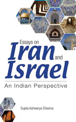 Essays on Iran and Israel: An Indian Perspective - Cheema, Sujata Ashwarya