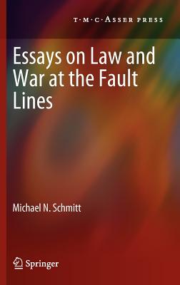 Essays on Law and War at the Fault Lines - Schmitt, Michael N