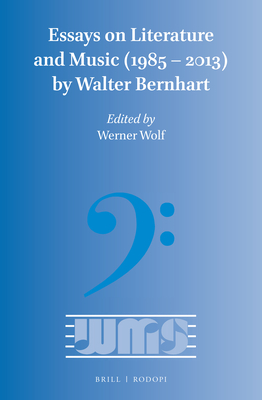 Essays on Literature and Music (1985 - 2013) by Walter Bernhart - Bernhart, Walter, and Wolf, Werner