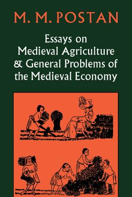 Essays on Medieval Agriculture and General Problems of the Medieval Economy - Postan, M M