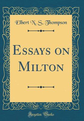 Essays on Milton (Classic Reprint) - Thompson, Elbert N S