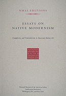 Essays on Native Modernism: Complexity and Contradiction in American Indian Art