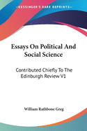 Essays On Political And Social Science: Contributed Chiefly To The Edinburgh Review V1