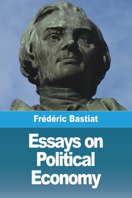 Essays on Political Economy - Bastiat, Frdric