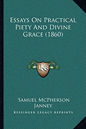 Essays On Practical Piety And Divine Grace (1860) - Janney, Samuel McPherson