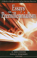 Essays on Premillennialism: A Modern Reaffirmation of an Ancient Doctrine