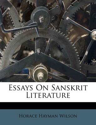 Essays on Sanskrit Literature - Wilson, Horace Hayman
