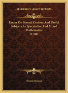 Essays on Several Curious and Useful Subjects, in Speculative and Mixed Mathematics (1740)