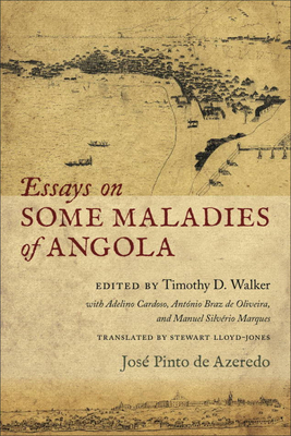 Essays on Some Maladies of Angola (1799) - Azeredo, Jos Pinto de, and Walker, Timothy D (Editor), and Lloyd-Jones, Stewart (Translated by)