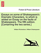 Essays on Some of Shakespeare's Dramatic Characters, to Which Is Added an Essay on the Faults of Shakespeare. the Fifth Edition. [Containing the Two Series.]