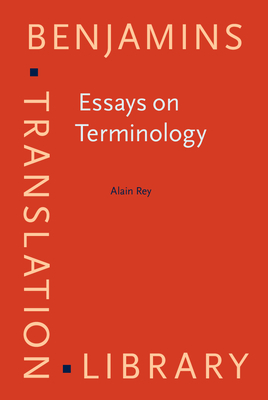 Essays on Terminology - Rey, Alain, Professor, and Sager, Juan C, Professor (Translated by), and Bess, Bruno (Introduction by)