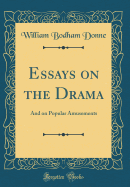 Essays on the Drama: And on Popular Amusements (Classic Reprint)