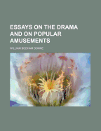 Essays on the Drama and on Popular Amusements