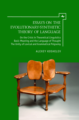 Essays on the Evolutionary-Synthetic Theory of Language - Koshelev, Alexey, and Kravchenko, Alexander (Translated by), and Smith, Jillian (Translated by)