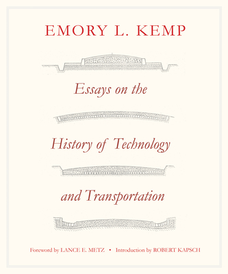 Essays on the History of Transportation and Technology - Kemp, Emory L, and Metz, Lance E (Foreword by), and Kapsch, Robert J (Introduction by)