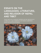 Essays on the Languages, Literature, and Religion of Nepal and Tibet; Together with Further Papers on the Geography, Ethnology, and Commerce of Those Countries