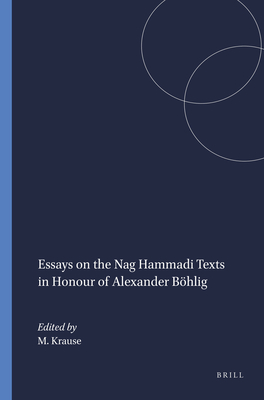 Essays on the Nag Hammadi Texts in Honour of Alexander Bhlig - Krause, Martin, Dr. (Editor)