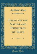 Essays on the Nature and Principles of Taste (Classic Reprint)