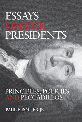 Essays on the Presidents: Principles and Politics - Boller, Paul F