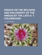 Essays on the Religion and Philosophy of the Hindus by the Late H. T. Colebrooke