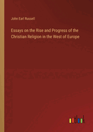 Essays on the Rise and Progress of the Christian Religion in the West of Europe