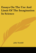 Essays On The Use And Limit Of The Imagination In Science