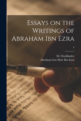 Essays on the Writings of Abraham Ibn Ezra; 4 - Friedlnder, M (Michael) 1833-1910 (Creator), and Ibn Ezra, Abraham Ben Mer 1092-1167 (Creator)