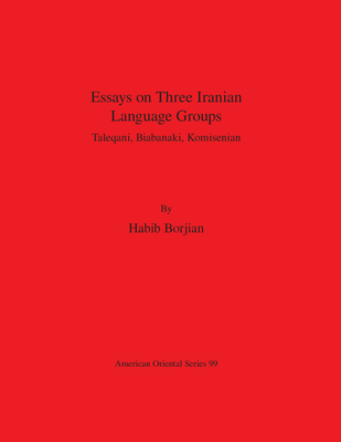 Essays on Three Iranian Language Groups: Taleqani, Biabanaki, Komisenian - Borjian, Habib