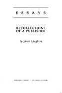 Essays: Recollections of a Publisher - Laughlin, James