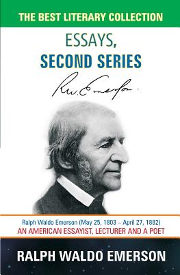 Essays, Second Series - Ralph Waldo Emerson - Emerson, Ralph Waldo