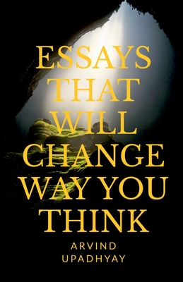 Essays That Will Change Way You Think - Upadhyay, Arvind