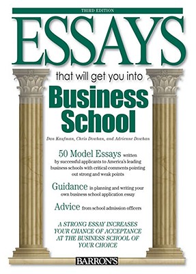 Essays That Will Get You Into Business School - Dowhan, Chris, and Dowhan, Adrienne, and Kaufman, Dan