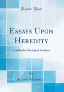 Essays Upon Heredity: And Kindred Biological Problems (Classic Reprint)