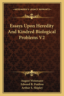 Essays Upon Heredity and Kindred Biological Problems V2