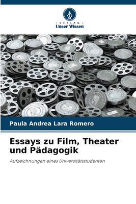 Essays zu Film, Theater und Pdagogik - Lara Romero, Paula Andrea