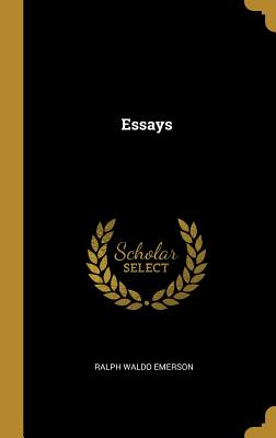 Essays - Emerson, Ralph Waldo