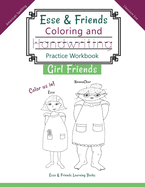 Esse & Friends Coloring and Handwriting Practice Workbook Girl Friends: Sight Words Activities Print Lettering Pen Control Skill Building for Early Childhood Pre-school Kindergarten Primary Homeschooling Ages 5 to 10 ABC Girls Names US Classroom