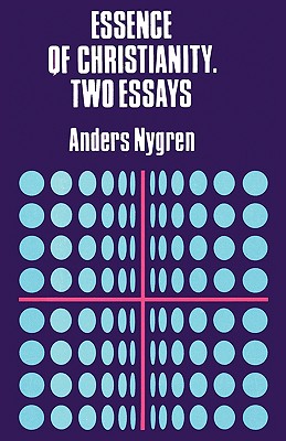 Essence of Christianity. Two Essays - Nygren, Anders