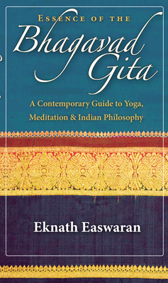 Essence of the Bhagavad Gita: A Contemporary Guide to Yoga, Meditation & Indian Philosophy - Easwaran, Eknath