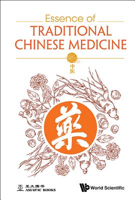 Essence Of Traditional Chinese Medicine - Zhu, Wenjun (Editor), and Lin, Yuan (Editor), and Cheng, Sim Kim (Editor)