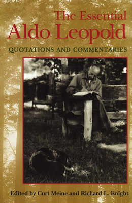 Essential Aldo Leopold: Quotations and Commentaries - Meine, Curt D (Editor)