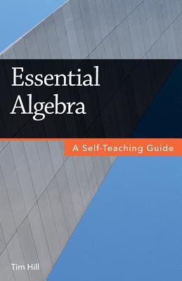 Essential Algebra: A Self-Teaching Guide - Hill, Tim