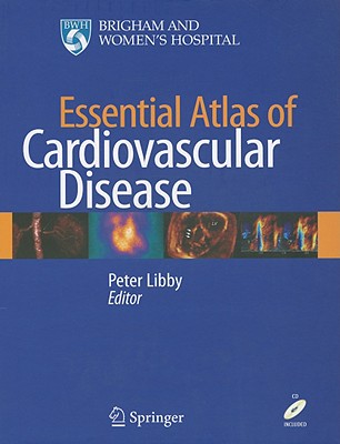 Essential Atlas of Cardiovascular Disease - Libby, Peter, MD, PhD (Editor)